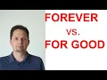 FOREVER vs. FOR GOOD / Learn the Difference between FOREVER and FOR GOOD