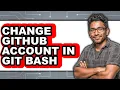How to Change Github Account in Git Bash - Full Guide