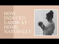 How I Induced Labor Naturally at Home