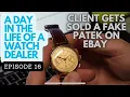 Client Gets Scammed For FAKE Patek Philippe Watch On Ebay EP 16