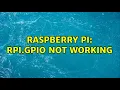 Raspberry Pi RPi GPIO not working 2 Solutions