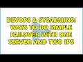 DevOps SysAdmins Ways to do simple failover with one server and two IPs 2 Solutions