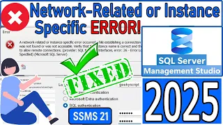 Fixed SQL Server Error A network-related or instance-specific error has occurred 2025 SSMS 21