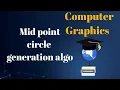 Computer Graphics Lecture 6 Mid point circle generation algorithm Sakshi Garg