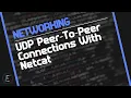How To Create UDP Peer-To-Peer Connections With Netcat