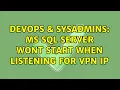 DevOps SysAdmins MS SQL Server wont start when listening for VPN IP