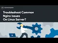 How To Troubleshoot Common Nginx Issues On Linux Server
