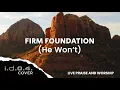 Download Lagu FIRM FOUNDATION (HE WON'T) - I.D.O.4. (Cover) Live Praise and Worship with Lyrics