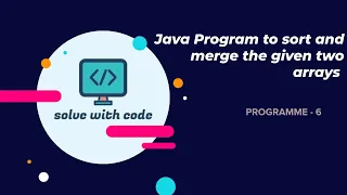 Sorting and Merging the two arrays Java Interview Programmes Program 6