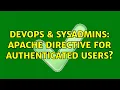 DevOps SysAdmins Apache directive for authenticated users
