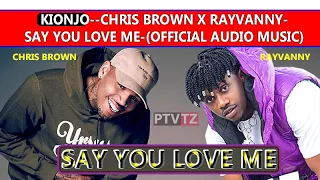 kionjo chris brown x rayvanny say you love me official audio music 