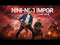 Lagu NINI-NINI IMPOR COVER ROCK (Rock, Metal, @kamldMusic)