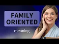 Understanding Family-Oriented A Guide for English Learners