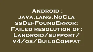 Android java lang NoClassDefFoundError Failed resolution of BuildCompat