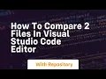 How to compare 2 files in visual studio code editor