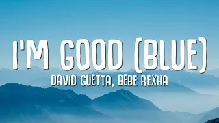 David Guetta Bebe Rexha I M Good Blue LYRICS I M Good Yeah I M Feelin Alright  David Guetta Bebe Rexha I M Good Blue LYRICS I M Good Yeah I M Feelin Alright