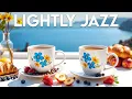 Download Lagu Lightly Jazz Coffee ☕ Cheerful Bossa Nova Piano \u0026 Relaxing Jazz Instrumental Music for Joyful Moods