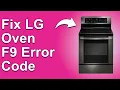 LG Oven F9 Error Code Heating Error - Why It Occurs And How To Resolve The Problem