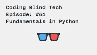 Episode Getting Started with Basic Fundamentals of Python while using a Screen Reader