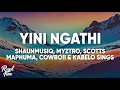 Download Lagu Shaunmusiq x Myztro - Yini Ngathi (Lyrics) feat. Scotts Maphuma, Cowboii \u0026 Kabelo Sings