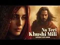 Lagu Na Teri Khushi Mili(نہ تیری خوشی ملی) New Sufi Sad Qawwali Vibes That Will Touch Your Soul