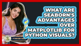 What Are Seaborn s Advantages Over Matplotlib For Python Visuals - Python Code School