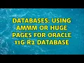 Databases Using AMMM or Huge Pages for Oracle 11g R2 Database
