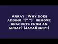 Array Why does adding remove brackets from an array JavaScript