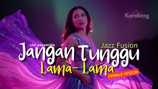  jangan tunggu lama lama female cici paramida lagu cover jazz dut version kandang musik lab