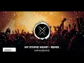 MY STUPID HEART REMIX | XSM ESSENCE | @WALKOFFTHEEARTH | PROGRESSIVE HOUSE |