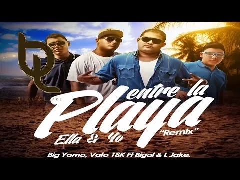 Download MP3 Entre La Playa Ella y Yo [Oficial Remix] - Big Yamo, Vato 18K Feat. Bigal & L Jake ®