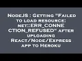 NodeJS Getting Failed to load resource net ERR - CONNECTION