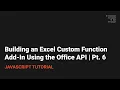 Building an Excel Custom Function Add-In Using the Office API Pt 6