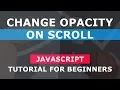 Change Opacity On Scroll - Simple Javascript Tutorial For Beginners