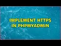 implement HTTPS in phpmyadmin 2 Solutions