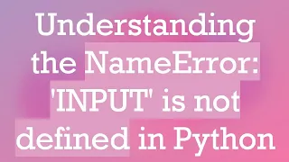 Understanding the NameError INPUT is not defined in Python