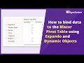 Bind Data to Blazor Pivot Table using Expando and Dynamic Objects
