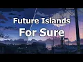 Future Islands - For Sure (Lyrics)
