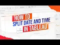 How to Split Date and Time in Tableau