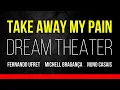Download Lagu Take Away My Pain (Dream Theater) Cover - Fernando Ufret / Michell Bragança / Nuno Casais