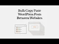 Bulk Copy Paste WordPress Posts Between Websites