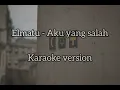 Download Lagu Elmatu - Aku yang salah (karaoke version) #elmatu #akuyangsalah #karaoke