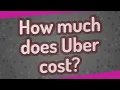 How much does Uber cost
