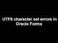 ERROR UTF8 Character Set in Oracle Forms 12c Muhammad Abdul Quium V-90