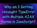 Why am I Getting Uncaught TypeError with Multiple AJAX Forms in JavaScript
