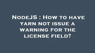 NodeJS How to have yarn not issue a warning for the license field