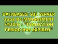 Databases SQL Server 2008 R2 Management Studio Evaluation period has expired 3 Solutions
