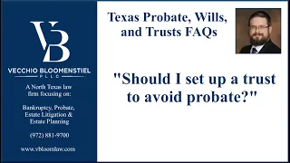 Texas Probate FAQs 4 Should I set up a trust to avoid probate