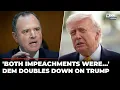 The Most Impeached President In History Adam Schiff Delivers Brutal Trump Verdict US Politics