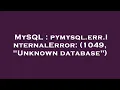MySQL pymysql err InternalError 1049 Unknown database